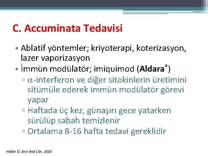 C. Accuminata Tedavisi • Ablatif yöntemler; kriyoterapi, koterizasyon, lazer vaporizasyon • İmmün modülatör; imiquimod C. Accuminata Tedavisi • Ablatif yöntemler; kriyoterapi, koterizasyon, lazer vaporizasyon • İmmün modülatör; imiquimod