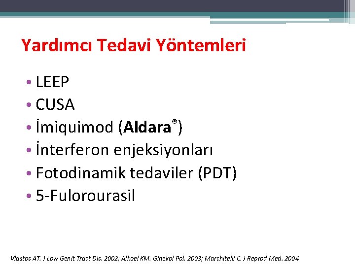 Yardımcı Tedavi Yöntemleri • LEEP • CUSA • İmiquimod (Aldara®) • İnterferon enjeksiyonları • Yardımcı Tedavi Yöntemleri • LEEP • CUSA • İmiquimod (Aldara®) • İnterferon enjeksiyonları •