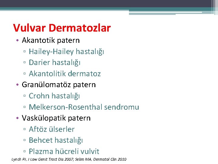 Vulvar Dermatozlar • Akantotik patern ▫ Hailey-Hailey hastalığı ▫ Darier hastalığı ▫ Akantolitik dermatoz Vulvar Dermatozlar • Akantotik patern ▫ Hailey-Hailey hastalığı ▫ Darier hastalığı ▫ Akantolitik dermatoz