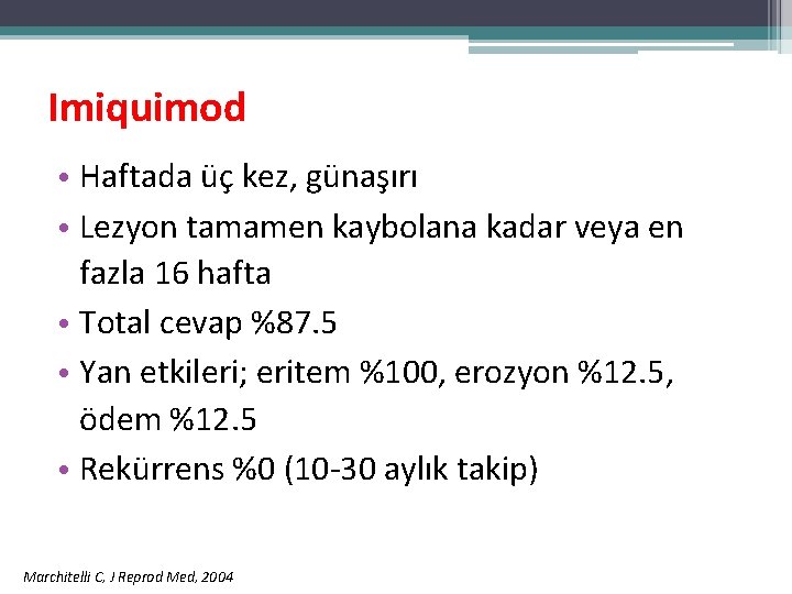 Imiquimod • Haftada üç kez, günaşırı • Lezyon tamamen kaybolana kadar veya en fazla Imiquimod • Haftada üç kez, günaşırı • Lezyon tamamen kaybolana kadar veya en fazla