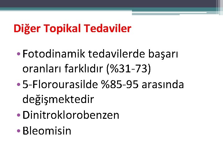 Diğer Topikal Tedaviler • Fotodinamik tedavilerde başarı oranları farklıdır (%31 -73) • 5 -Florourasilde Diğer Topikal Tedaviler • Fotodinamik tedavilerde başarı oranları farklıdır (%31 -73) • 5 -Florourasilde