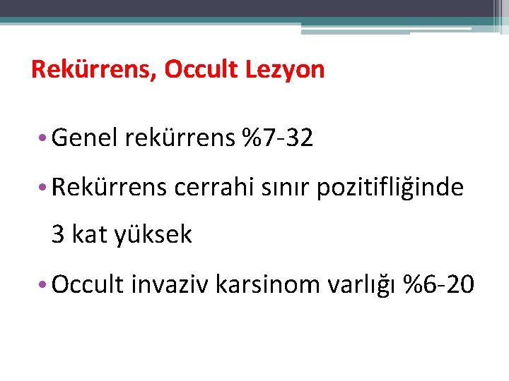 Rekürrens, Occult Lezyon • Genel rekürrens %7 -32 • Rekürrens cerrahi sınır pozitifliğinde 3 Rekürrens, Occult Lezyon • Genel rekürrens %7 -32 • Rekürrens cerrahi sınır pozitifliğinde 3