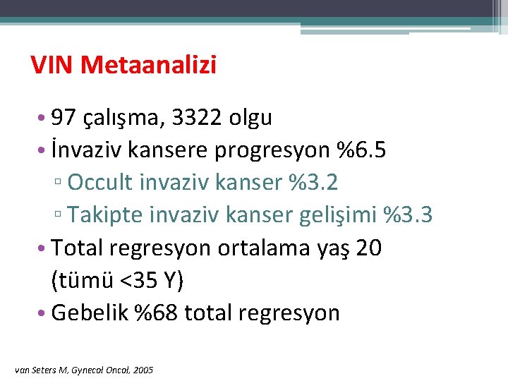 VIN Metaanalizi • 97 çalışma, 3322 olgu • İnvaziv kansere progresyon %6. 5 ▫ VIN Metaanalizi • 97 çalışma, 3322 olgu • İnvaziv kansere progresyon %6. 5 ▫