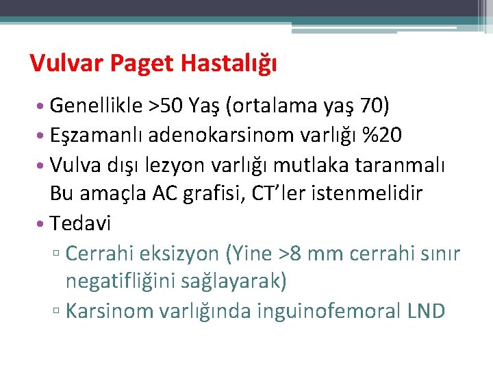 Vulvar Paget Hastalığı • Genellikle >50 Yaş (ortalama yaş 70) • Eşzamanlı adenokarsinom varlığı Vulvar Paget Hastalığı • Genellikle >50 Yaş (ortalama yaş 70) • Eşzamanlı adenokarsinom varlığı