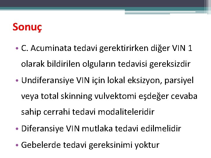Sonuç • C. Acuminata tedavi gerektirirken diğer VIN 1 olarak bildirilen olguların tedavisi gereksizdir Sonuç • C. Acuminata tedavi gerektirirken diğer VIN 1 olarak bildirilen olguların tedavisi gereksizdir