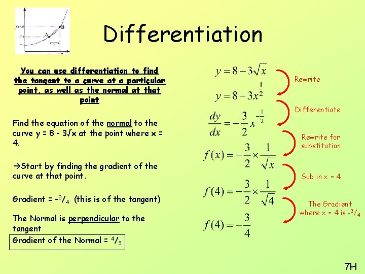 Differentiation You can use differentiation to find the tangent to a curve at a