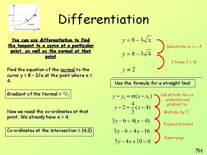 Differentiation You can use differentiation to find the tangent to a curve at a