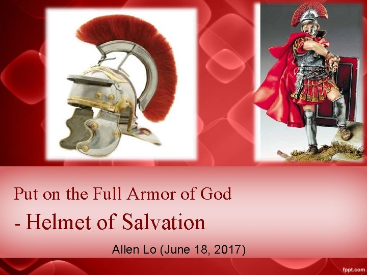 Put on the Full Armor of God - Helmet of Salvation Allen Lo (June