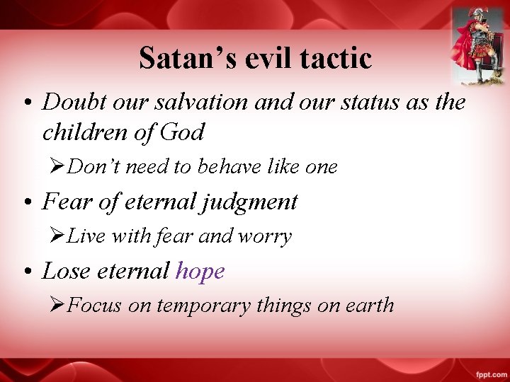 Satan’s evil tactic • Doubt our salvation and our status as the children of