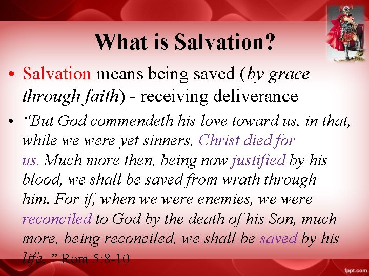 What is Salvation? • Salvation means being saved (by grace through faith) - receiving