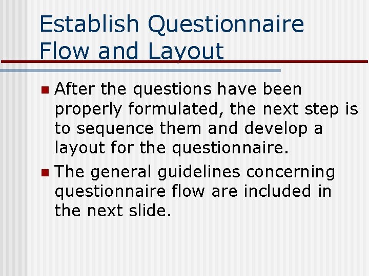 Establish Questionnaire Flow and Layout After the questions have been properly formulated, the next