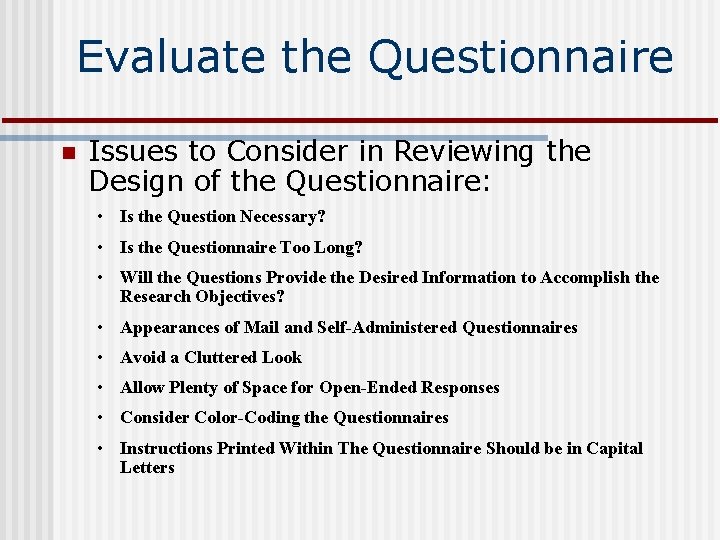 Evaluate the Questionnaire n Issues to Consider in Reviewing the Design of the Questionnaire: