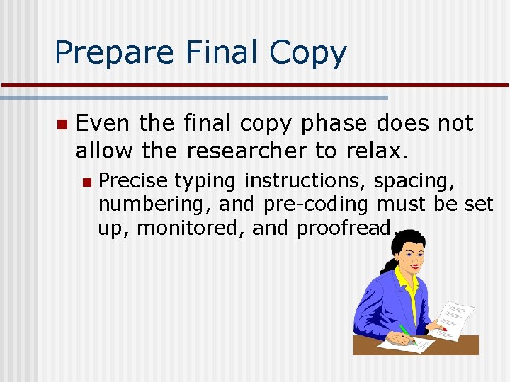 Prepare Final Copy n Even the final copy phase does not allow the researcher