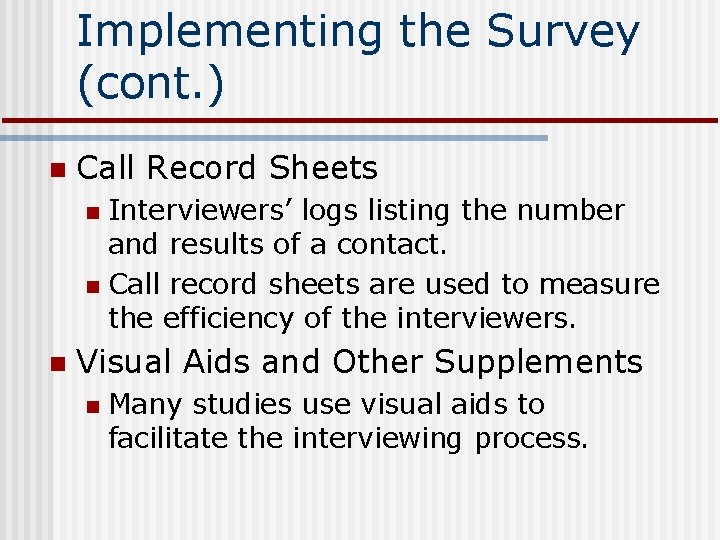 Implementing the Survey (cont. ) n Call Record Sheets Interviewers’ logs listing the number