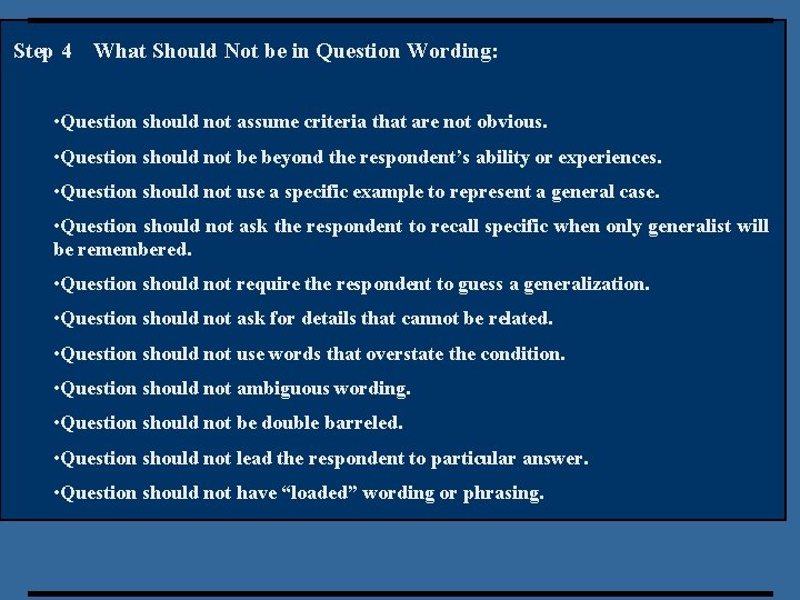 Step 4 What Should Not be in Question Wording: • Question should not assume