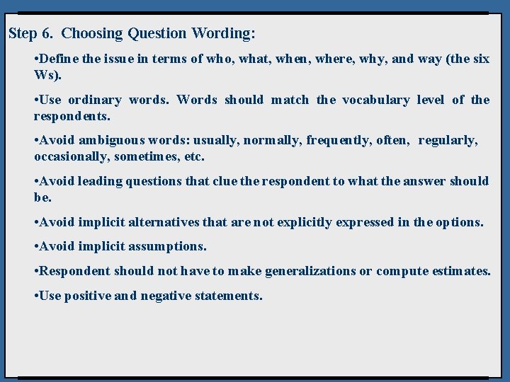 Step 6. Choosing Question Wording: • Define the issue in terms of who, what,