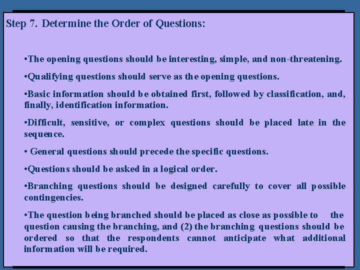 Step 7. Determine the Order of Questions: • The opening questions should be interesting,