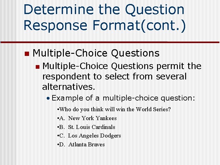 Determine the Question Response Format(cont. ) n Multiple-Choice Questions permit the respondent to select