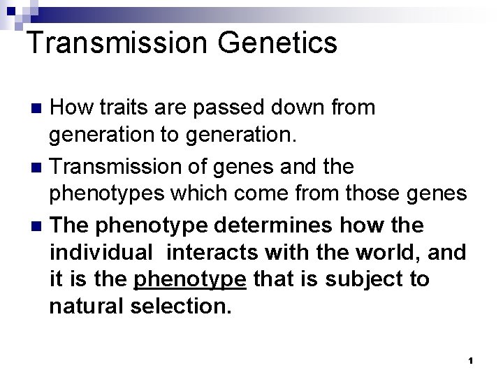 Transmission Genetics How traits are passed down from generation to generation. n Transmission of