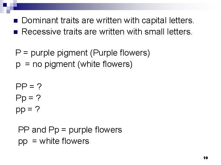 n n Dominant traits are written with capital letters. Recessive traits are written with