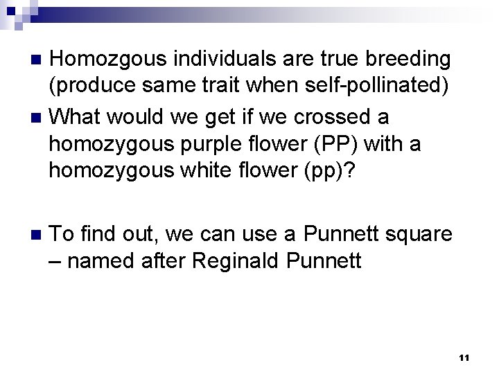Homozgous individuals are true breeding (produce same trait when self-pollinated) n What would we