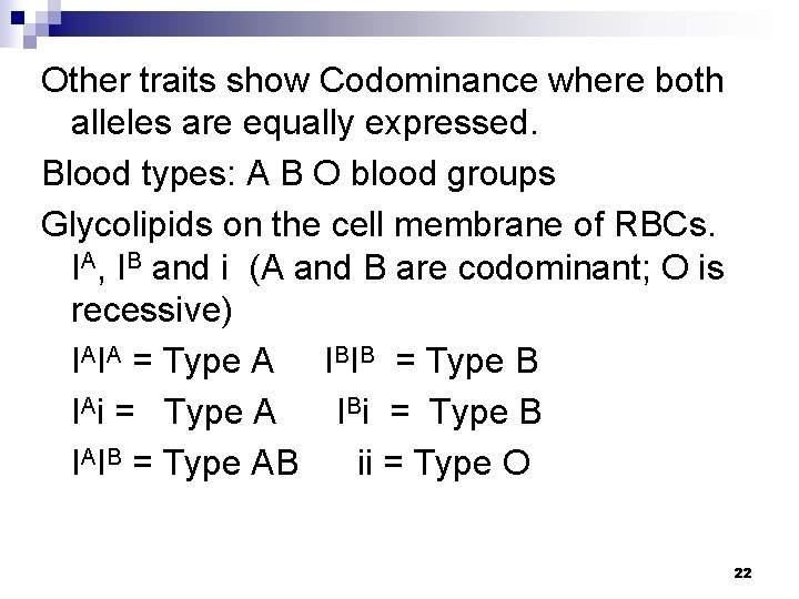 Other traits show Codominance where both alleles are equally expressed. Blood types: A B