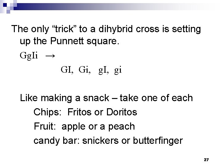 The only “trick” to a dihybrid cross is setting up the Punnett square. Gg.