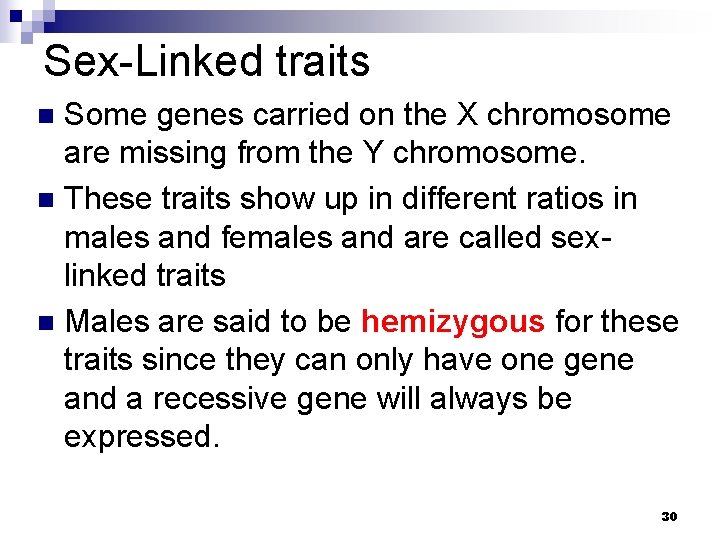 Sex-Linked traits Some genes carried on the X chromosome are missing from the Y