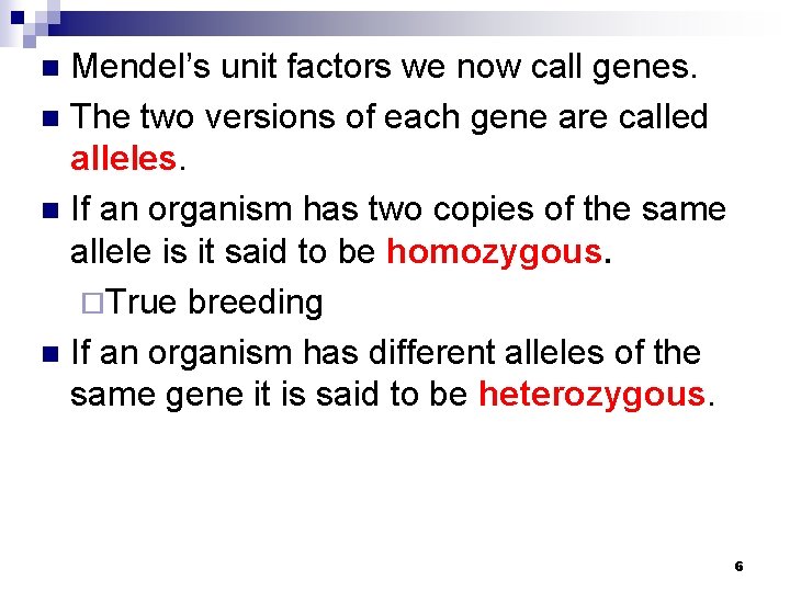 Mendel’s unit factors we now call genes. n The two versions of each gene