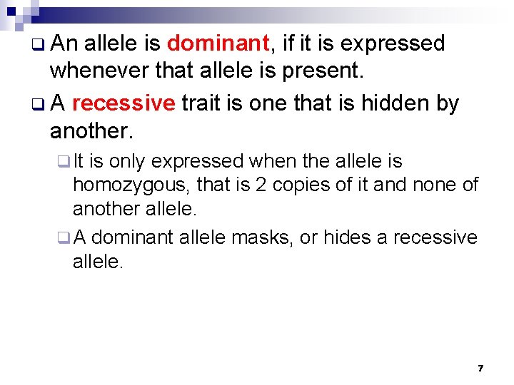 q An allele is dominant, if it is expressed whenever that allele is present.