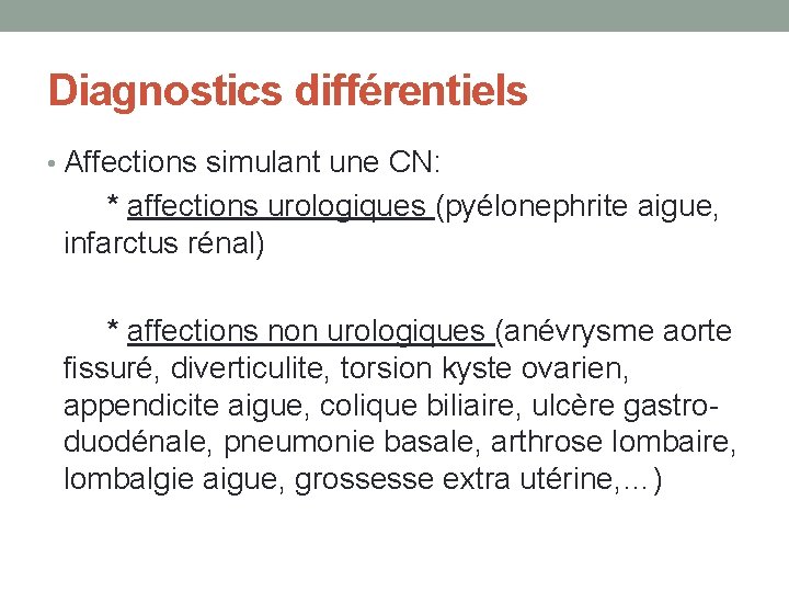 Diagnostics différentiels • Affections simulant une CN: * affections urologiques (pyélonephrite aigue, infarctus rénal)