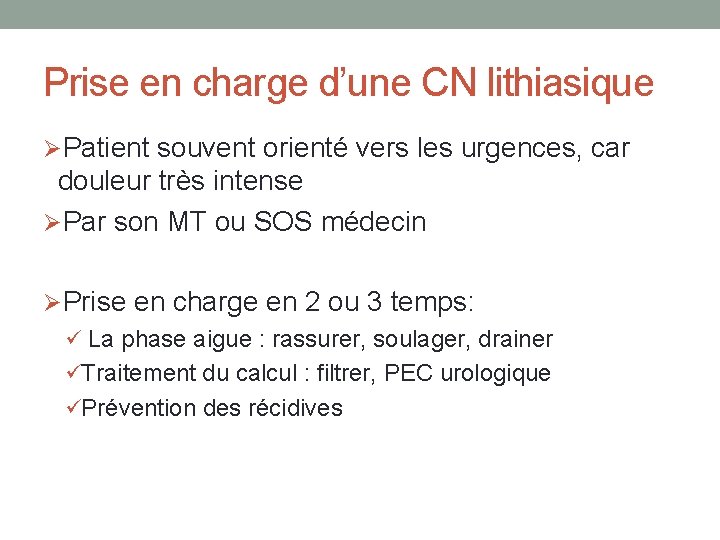 Prise en charge d’une CN lithiasique ØPatient souvent orienté vers les urgences, car douleur