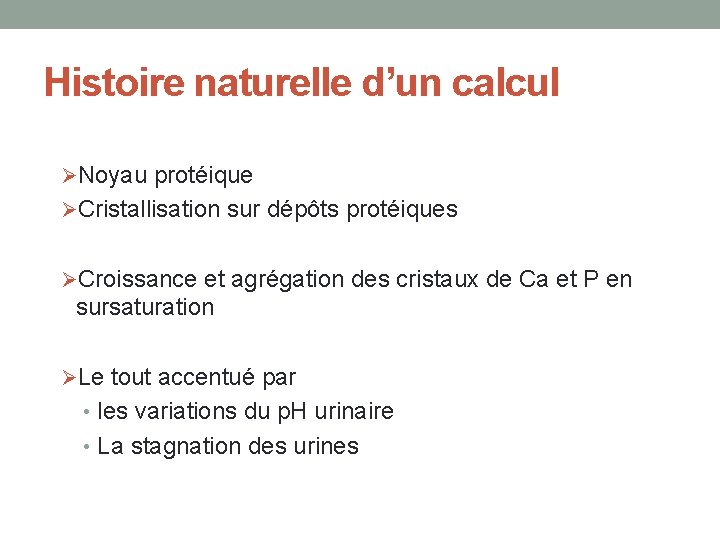 Histoire naturelle d’un calcul ØNoyau protéique ØCristallisation sur dépôts protéiques ØCroissance et agrégation des