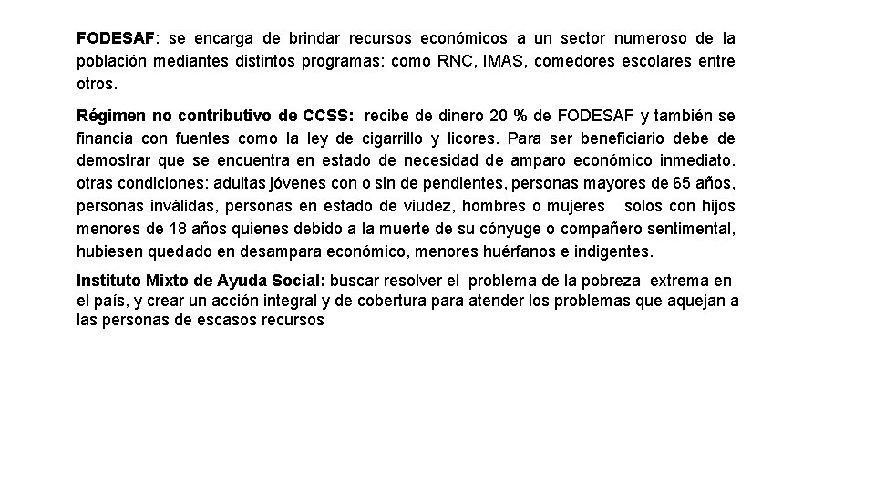 FODESAF: se encarga de brindar recursos económicos a un sector numeroso de la población