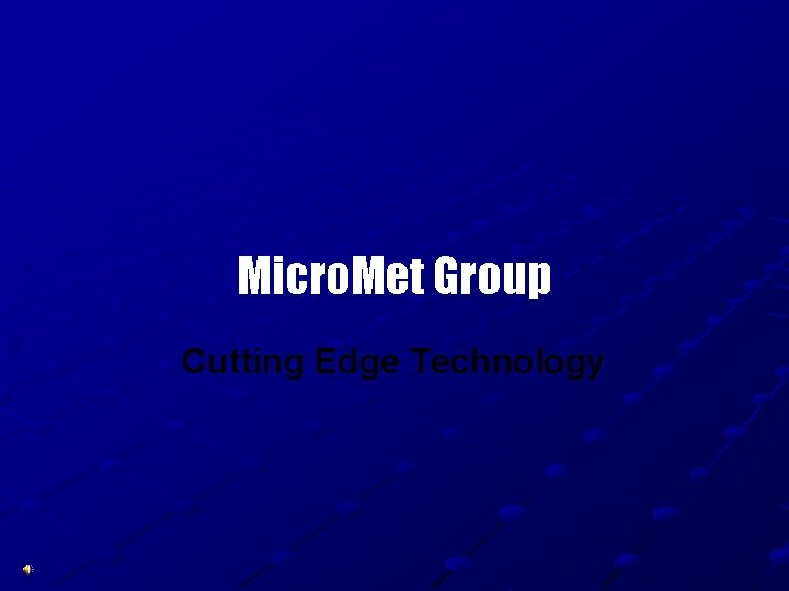 Micro. Met Group Cutting Edge Technology 