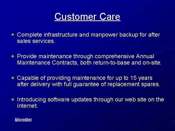 Customer Care Complete infrastructure and manpower backup for after sales services. Provide maintenance through