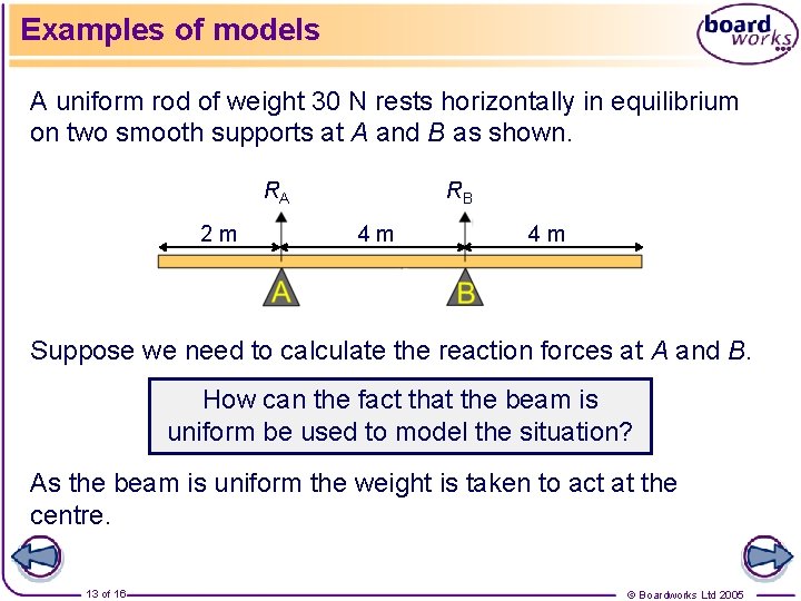 Examples of models A uniform rod of weight 30 N rests horizontally in equilibrium