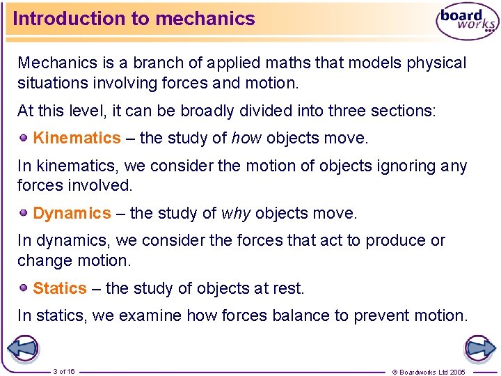 Introduction to mechanics Mechanics is a branch of applied maths that models physical situations