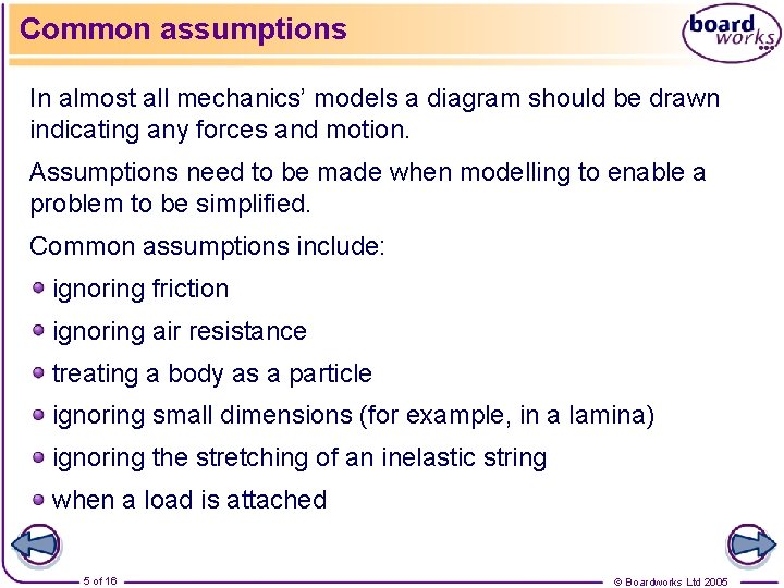 Common assumptions In almost all mechanics’ models a diagram should be drawn indicating any