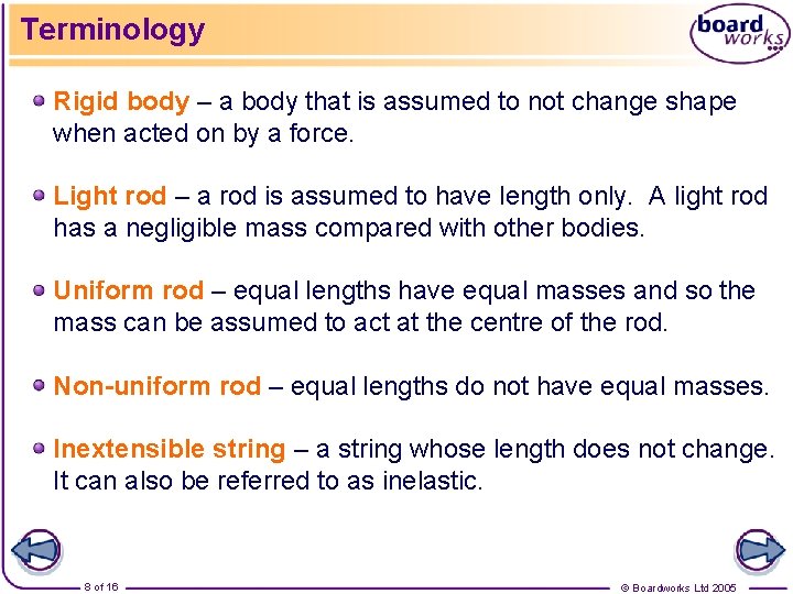 Terminology Rigid body – a body that is assumed to not change shape when