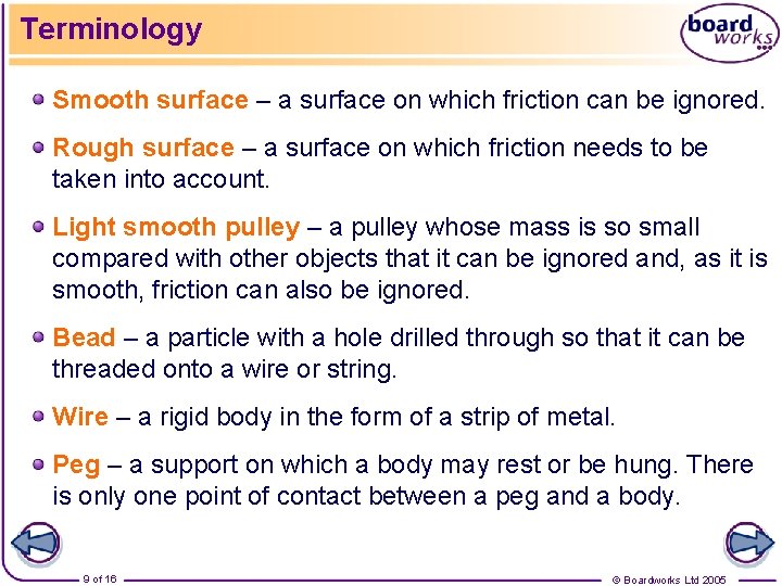 Terminology Smooth surface – a surface on which friction can be ignored. Rough surface