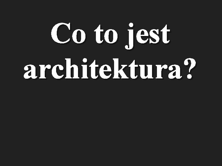 Co to jest architektura? 