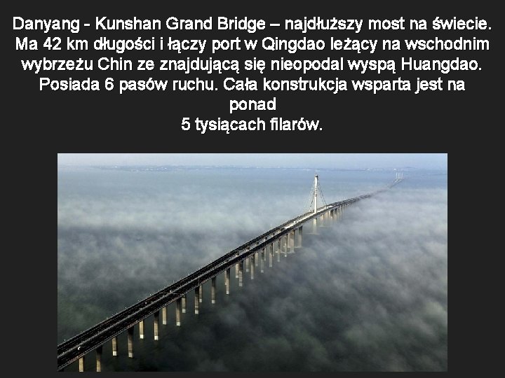 Danyang - Kunshan Grand Bridge – najdłuższy most na świecie. Ma 42 km długości