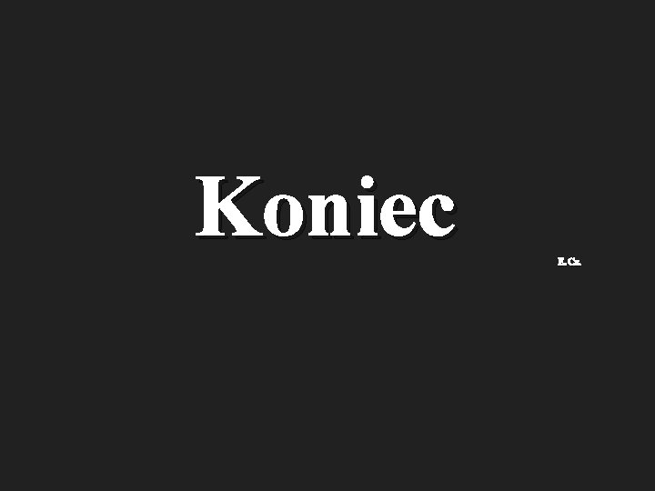 Koniec E. Cz. 