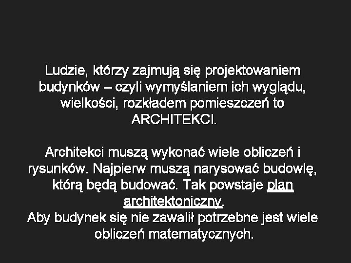 Ludzie, którzy zajmują się projektowaniem budynków – czyli wymyślaniem ich wyglądu, wielkości, rozkładem pomieszczeń