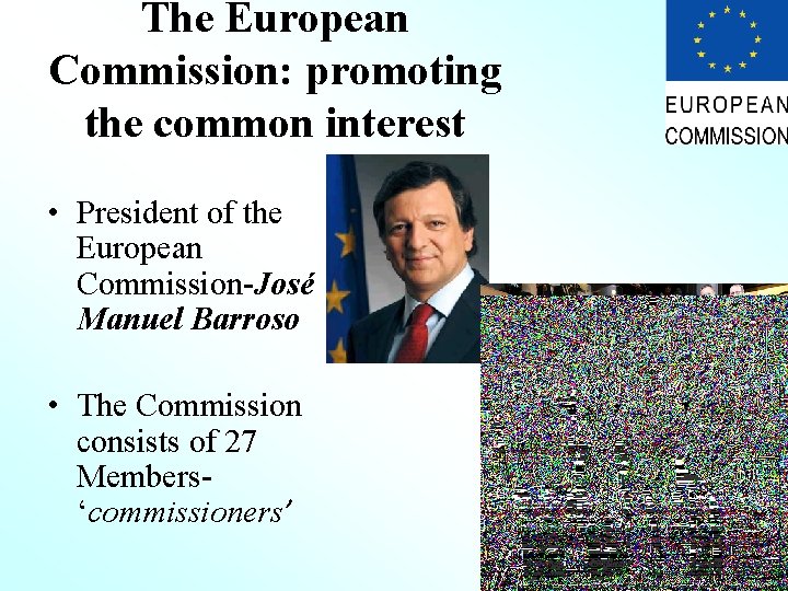 The European Commission: promoting the common interest • President of the European Commission-José Manuel