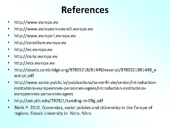 References http: //www. europa. eu http: //www. european-council. europa. eu http: //www. europarl. europa.