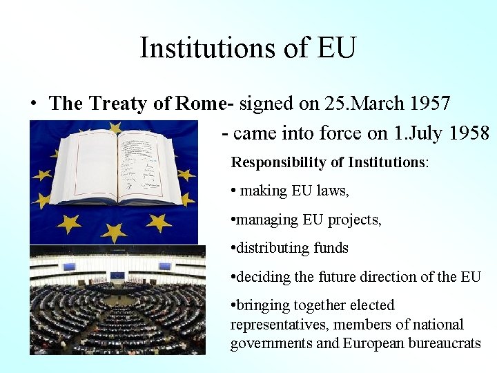 Institutions of EU • The Treaty of Rome- signed on 25. March 1957 -