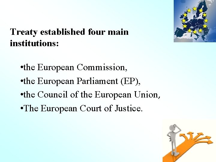 Treaty established four main institutions: • the European Commission, • the European Parliament (EP),