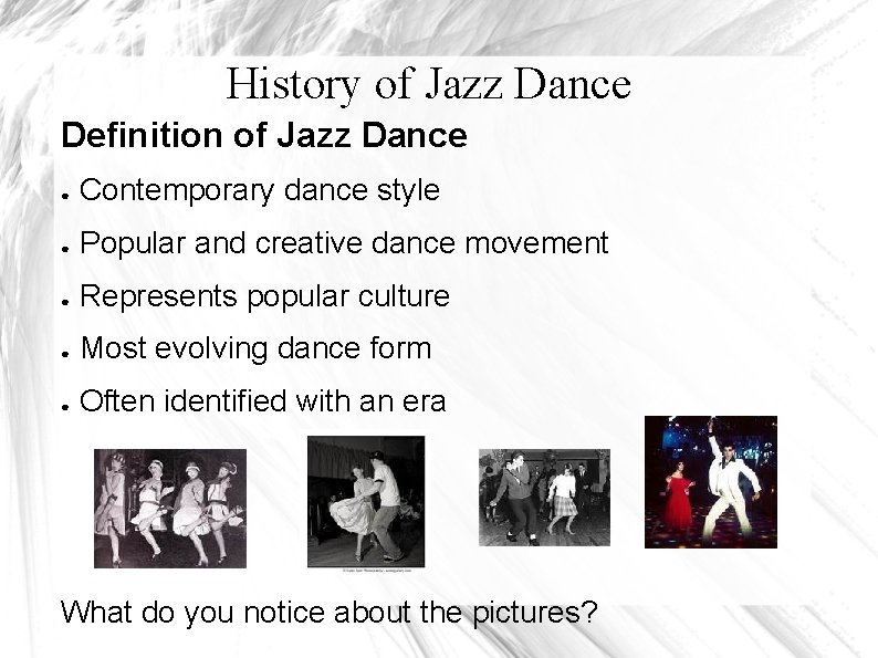 History of Jazz Dance Definition of Jazz Dance ● Contemporary dance style ● Popular